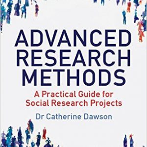 Advanced Research Methods: A Practical Guide for Social Research Projects September 19, 2013 by Dr. Catherine Dawson