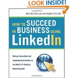 How to Succeed in Business Using LinkedIn Making Connections and Capturing Opportunities on the World's Business Networking Site