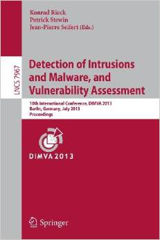 Detection of Intrusions and Malware, and Vulnerability Assessment 10th International Conference 2013