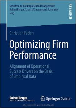 Optimizing Firm Performance: Alignment of Operational Success Drivers on the Basis of Empirical Data (Schriften zum europäischen Management)2014