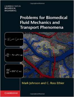 Problems for Biomedical Fluid Mechanics and Transport Phenomena (Cambridge Texts in Biomedical Engineering)2013