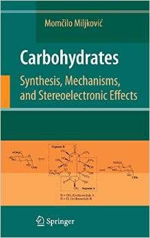 Carbohydrates Synthesis, Mechanisms, and Stereoelectronic Effects 2009
