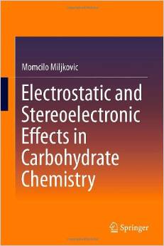 Electrostatic and Stereoelectronic Effects in Carbohydrate Chemistry2014