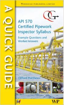 A Quick Guide to API 570 Certified Pipework Inspector Syllabus Example Questions and Worked Answers (Quick Guide Quick Guide) 2009 