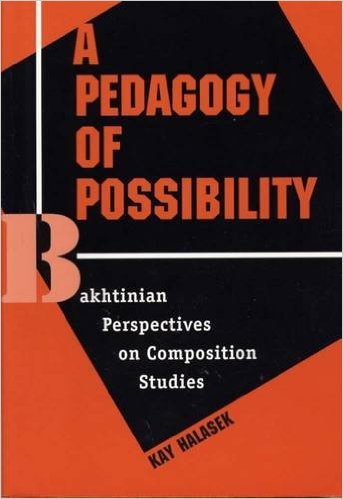 A Pedagogy of Possibility: Bakhtinian Perspectives on Composition Studies
