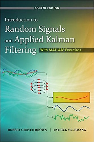 Introduction to Random Signals and Applied Kalman Filtering with Matlab Exercises 4th Editionby Robert Grover Brown, Patrick Y. C. Hwang