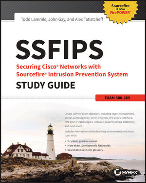 SSFIPS Securing Cisco Networks with Sourcefire Intrusion Prevention System Study Guide: Exam 500-285byTodd Lammle, Alex Tatistcheff, John Gay