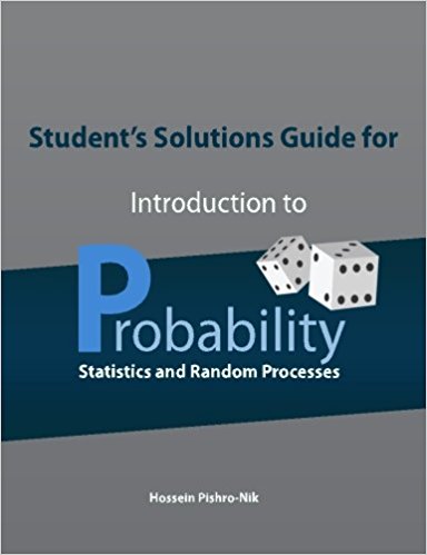 Student's Solutions Guide for Introduction to Probability, Statistics, and Random Processes Paperback – June 20, 2016by Hossein Pishro-Nik