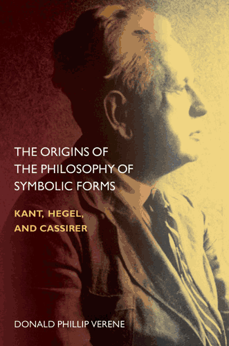 The Origins of the Philosophy of Symbolic FormsbyKant, Hegel, and Cassirer