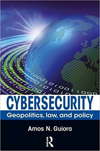 Cybersecurity-Geopolitics, Law, and Policy 1st Editionby Amos N. Guiora-گلوبایت کتاب-www.Globyte.ir