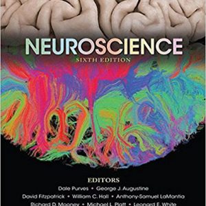 Neuroscience 6th Editionby Dale Purves , George J. Augustine, David Fitzpatrick, William C. Hall, Anthony-Samuel LaMantia, Richard D. Mooney, Michael L. Platt, Leonard E. White