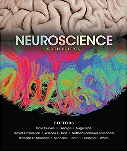 Neuroscience 6th Editionby Dale Purves , George J. Augustine, David Fitzpatrick, William C. Hall, Anthony-Samuel LaMantia, Richard D. Mooney, Michael L. Platt, Leonard E. White