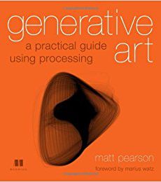 Generative Art - A Practical Guide Using Processing 1st Editionby Matt Pearson