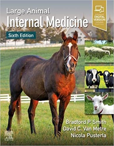 Large Animal Internal Medicine 6th Edition by Bradford P. Smith DVM (Editor), David C Van Metre DVM DACVIM (Editor), Nicola Pusterla Dr.med.vet Dr.med.vet.Habil (Editor)