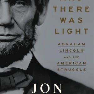 And There Was Light: Abraham Lincoln and the American Struggle-گلوبایت کتاب-WWW.Globyte.ir/wordpress/