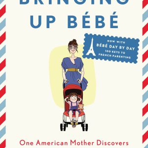 Bringing Up Bébé: One American Mother Discovers the Wisdom of French Parenting (now with Bébé Day by Day: 100 Keys to French Parenting)     Kindle Edition-گلوبایت کتاب-WWW.Globyte.ir/wordpress/