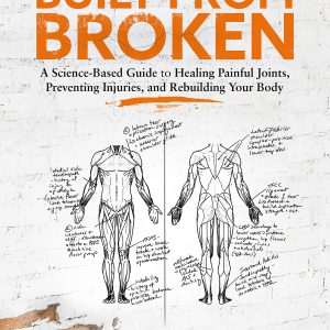 Built from Broken: A Science-Based Guide to Healing Painful Joints, Preventing Injuries, and Rebuilding Your Body     Kindle Edition-گلوبایت کتاب-WWW.Globyte.ir/wordpress/