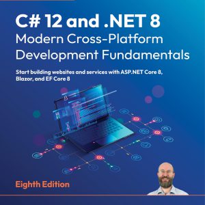 C# 12 and .NET 8 – Modern Cross-Platform Development Fundamentals: Start building websites and services with ASP.NET Core 8, Blazor, and EF Core 8     8th Edition, Kindle Edition-گلوبایت کتاب-WWW.Globyte.ir/wordpress/