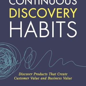 Continuous Discovery Habits: Discover Products that Create Customer Value and Business Value     Kindle Edition-گلوبایت کتاب-WWW.Globyte.ir/wordpress/