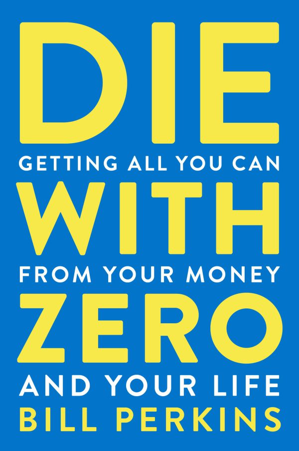 Die With Zero: Getting All You Can from Your Money and Your Life     Kindle Edition-گلوبایت کتاب-WWW.Globyte.ir/wordpress/