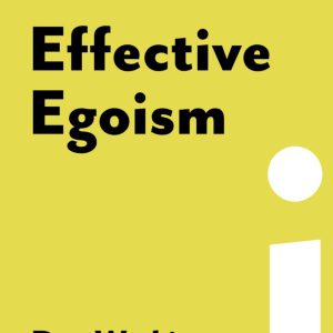 Effective Egoism: An Individualist's Guide to Pride, Purpose, and the Pursuit of Happiness-گلوبایت کتاب-WWW.Globyte.ir/wordpress/