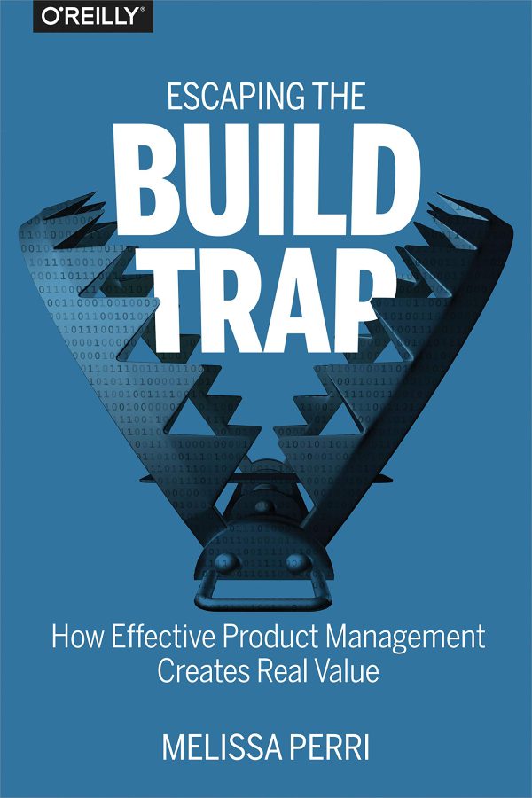 Escaping the Build Trap: How Effective Product Management Creates Real Value     1st Edition, Kindle Edition-گلوبایت کتاب-WWW.Globyte.ir/wordpress/