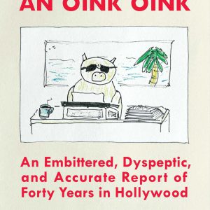 Everywhere an Oink Oink: An Embittered, Dyspeptic, and Accurate Report of Forty Years in Hollywood     Kindle Edition-گلوبایت کتاب-WWW.Globyte.ir/wordpress/