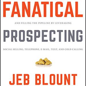 Fanatical Prospecting: The Ultimate Guide to Opening Sales Conversations and Filling the Pipeline by Leveraging Social Selling, Telephone, Email, Text, and Cold Calling (Jeb Blount)     1st Edition, Kindle Edition-گلوبایت کتاب-WWW.Globyte.ir/wordpress/