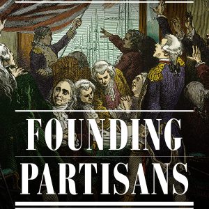 Founding Partisans: Hamilton, Madison, Jefferson, Adams and the Brawling Birth of American Politics-گلوبایت کتاب-WWW.Globyte.ir/wordpress/