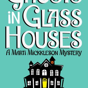 Ghosts in Glass Houses (The Marti Mickkleson Mysteries Book 1)-گلوبایت کتاب-WWW.Globyte.ir/wordpress/