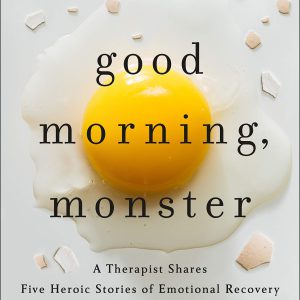 Good Morning, Monster: A Therapist Shares Five Heroic Stories of Emotional Recovery     Kindle Edition-گلوبایت کتاب-WWW.Globyte.ir/wordpress/