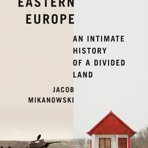 Goodbye, Eastern Europe: An Intimate History of a Divided Land     Kindle Edition-گلوبایت کتاب-WWW.Globyte.ir/wordpress/