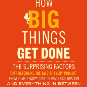 How Big Things Get Done: The Surprising Factors That Determine the Fate of Every Project, from Home Renovations to Space Exploration and Everything In Between     Kindle Edition-گلوبایت کتاب-WWW.Globyte.ir/wordpress/