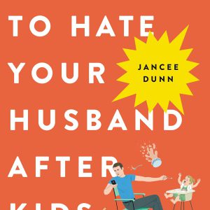 How Not to Hate Your Husband After Kids     Kindle Edition-گلوبایت کتاب-WWW.Globyte.ir/wordpress/