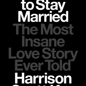 How to Stay Married: The Most Insane Love Story Ever Told     Kindle Edition-گلوبایت کتاب-WWW.Globyte.ir/wordpress/