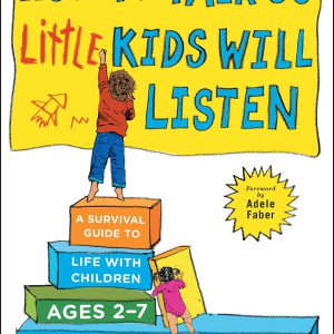 How to Talk so Little Kids Will Listen: A Survival Guide to Life with Children Ages 2-7 (The How To Talk Series)     Kindle Edition-گلوبایت کتاب-WWW.Globyte.ir/wordpress/