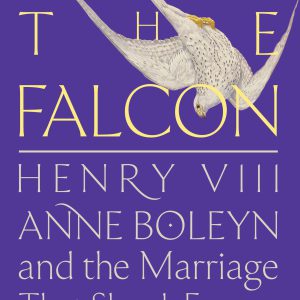 Hunting the Falcon: Henry VIII, Anne Boleyn, and the Marriage That Shook Europe     Kindle Edition-گلوبایت کتاب-WWW.Globyte.ir/wordpress/