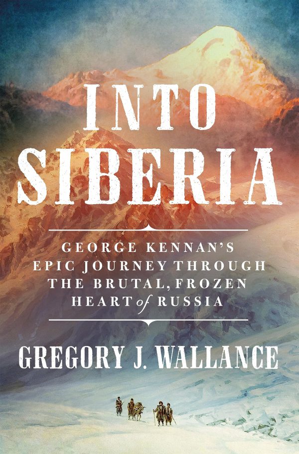 Into Siberia: George Kennan's Epic Journey Through the Brutal, Frozen Heart of Russia-گلوبایت کتاب-WWW.Globyte.ir/wordpress/