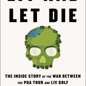 LIV and Let Die: The Inside Story of the War Between the PGA Tour and LIV Golf     Kindle Edition-گلوبایت کتاب-WWW.Globyte.ir/wordpress/