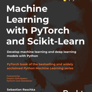 Machine Learning with PyTorch and Scikit-Learn: Develop machine learning and deep learning models with Python     1st Edition, Kindle Edition-گلوبایت کتاب-WWW.Globyte.ir/wordpress/
