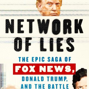 Network of Lies: The Epic Saga of Fox News, Donald Trump, and the Battle for American Democracy     Kindle Edition-گلوبایت کتاب-WWW.Globyte.ir/wordpress/