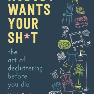 Nobody Wants Your Sh*t: The Art of Decluttering Before You Die     Kindle Edition-گلوبایت کتاب-WWW.Globyte.ir/wordpress/