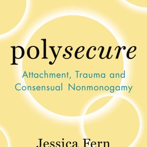 Polysecure: Attachment, Trauma and Consensual Nonmonogamy     Kindle Edition-گلوبایت کتاب-WWW.Globyte.ir/wordpress/