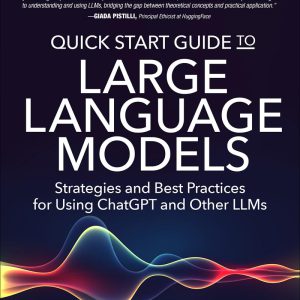 Quick Start Guide to Large Language Models: Strategies and Best Practices for Using ChatGPT and Other LLMs (Addison-Wesley Data & Analytics Series)     1st Edition, Kindle Edition-گلوبایت کتاب-WWW.Globyte.ir/wordpress/