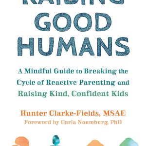 Raising Good Humans: A Mindful Guide to Breaking the Cycle of Reactive Parenting and Raising Kind, Confident Kids     Kindle Edition-گلوبایت کتاب-WWW.Globyte.ir/wordpress/