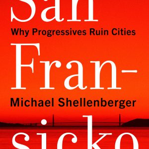 San Fransicko: Why Progressives Ruin Cities     Kindle Edition-گلوبایت کتاب-WWW.Globyte.ir/wordpress/
