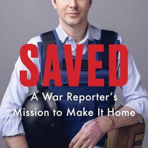 Saved: A War Reporter's Mission to Make It Home     Kindle Edition-گلوبایت کتاب-WWW.Globyte.ir/wordpress/