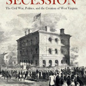 Seceding from Secession: The Civil War, Politics, and the Creation of West Virginia     Kindle Edition-گلوبایت کتاب-WWW.Globyte.ir/wordpress/