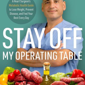 Stay off My Operating Table: A Heart Surgeon’s Metabolic Health Guide to Lose Weight, Prevent Disease, and Feel Your Best Every Day     Kindle Edition-گلوبایت کتاب-WWW.Globyte.ir/wordpress/
