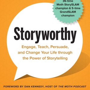 Storyworthy: Engage, Teach, Persuade, and Change Your Life through the Power of Storytelling-گلوبایت کتاب-WWW.Globyte.ir/wordpress/